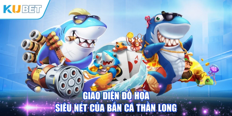 Giao diện đồ họa siêu nét của Bắn Cá Thần Long