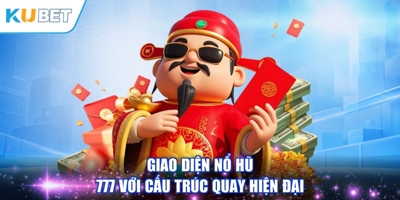 Giao diện Nổ Hũ 777 với cấu trúc quay hiện đại