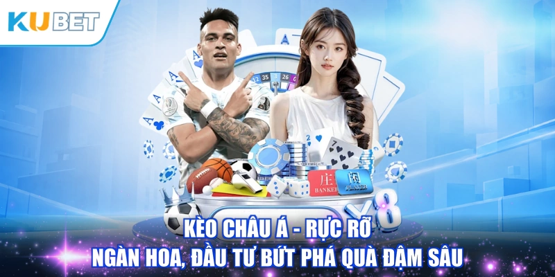 Kèo Châu Á - Rực Rỡ Ngàn Hoa, Đầu Tư Bứt Phá Quà Đậm Sâu