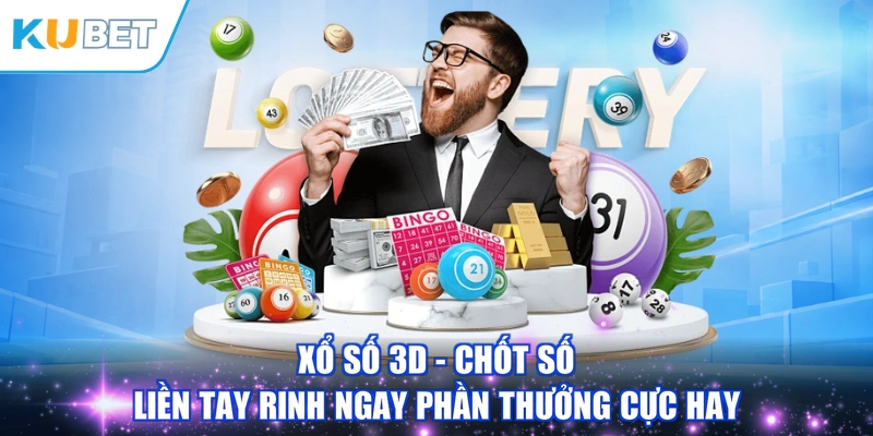 Xổ Số 3D - Chốt Số Liền Tay Rinh Ngay Phần Thưởng Cực Hay